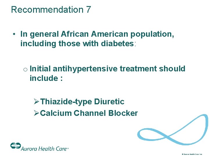 Recommendation 7 • In general African American population, including those with diabetes: o Initial