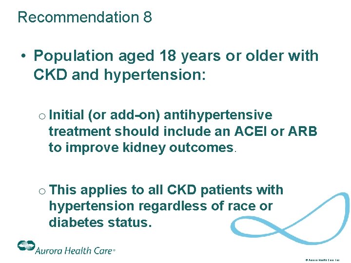 Recommendation 8 • Population aged 18 years or older with CKD and hypertension: o