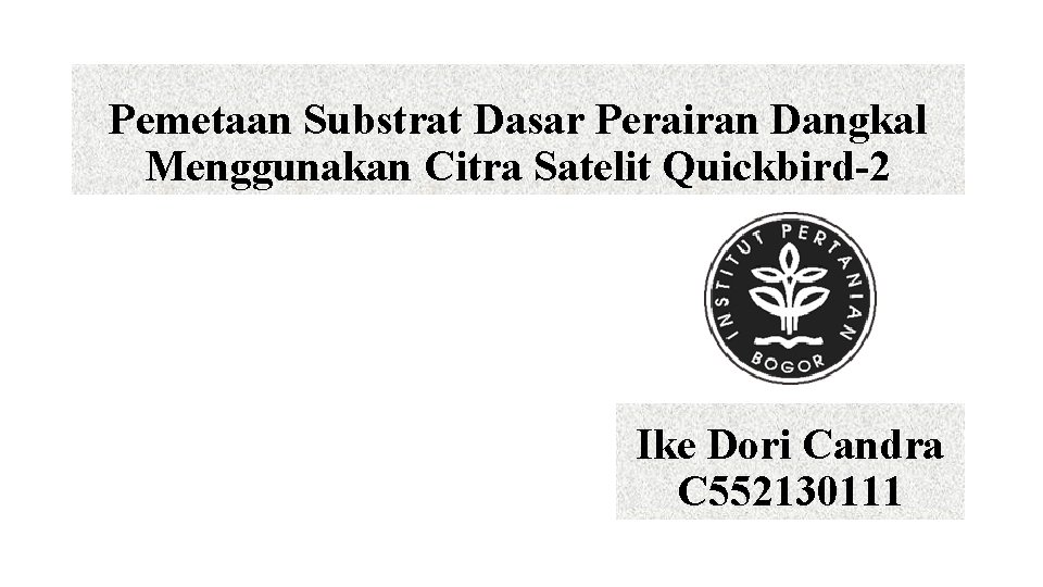 Pemetaan Substrat Dasar Perairan Dangkal Menggunakan Citra Satelit Quickbird-2 Ike Dori Candra C 552130111