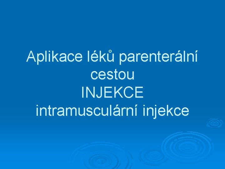 Aplikace léků parenterální cestou INJEKCE intramusculární injekce 