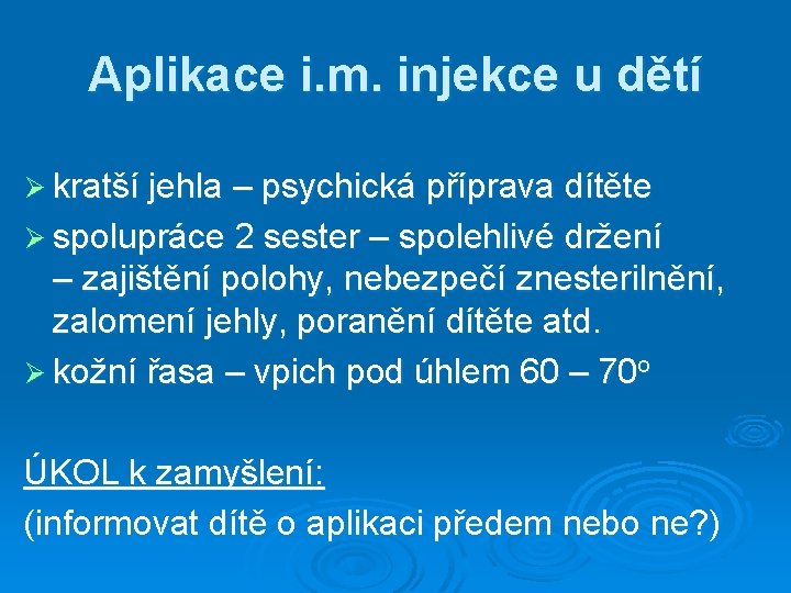 Aplikace i. m. injekce u dětí Ø kratší jehla – psychická příprava dítěte Ø