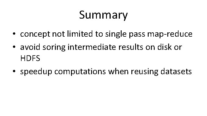 Summary • concept not limited to single pass map-reduce • avoid soring intermediate results