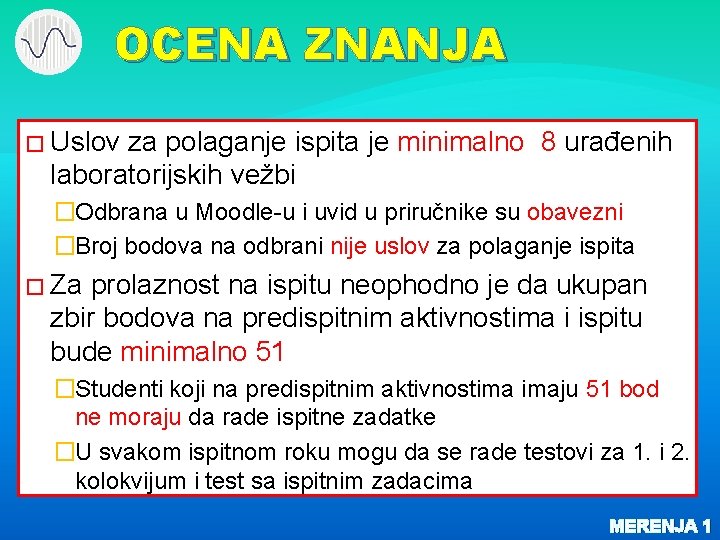 OCENA ZNANJA � Uslov za polaganje ispita je minimalno 8 urađenih laboratorijskih vežbi �Odbrana