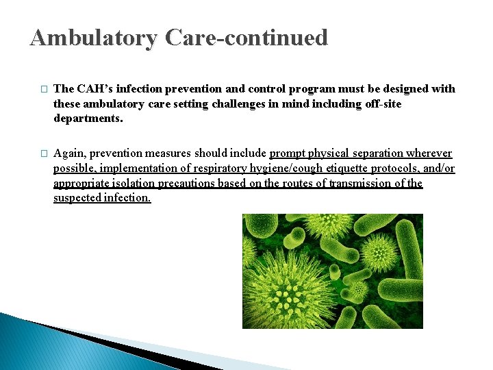 Ambulatory Care-continued � The CAH’s infection prevention and control program must be designed with