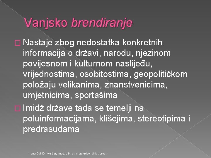 Vanjsko brendiranje � Nastaje zbog nedostatka konkretnih informacija o državi, narodu, njezinom povijesnom i