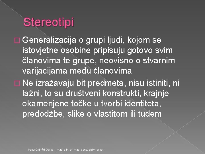 Stereotipi � Generalizacija o grupi ljudi, kojom se istovjetne osobine pripisuju gotovo svim članovima