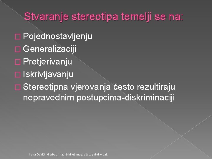 Stvaranje stereotipa temelji se na: � Pojednostavljenju � Generalizaciji � Pretjerivanju � Iskrivljavanju �