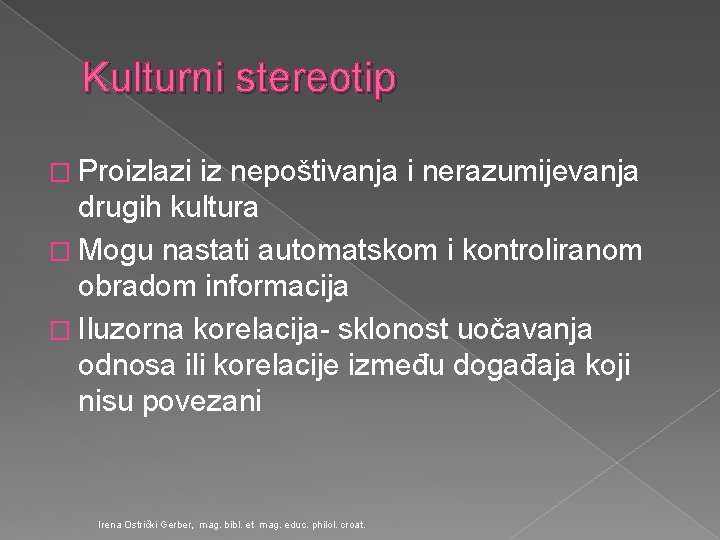 Kulturni stereotip � Proizlazi iz nepoštivanja i nerazumijevanja drugih kultura � Mogu nastati automatskom