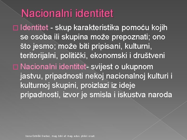 Nacionalni identitet � Identitet - skup karakteristika pomoću kojih se osoba ili skupina može