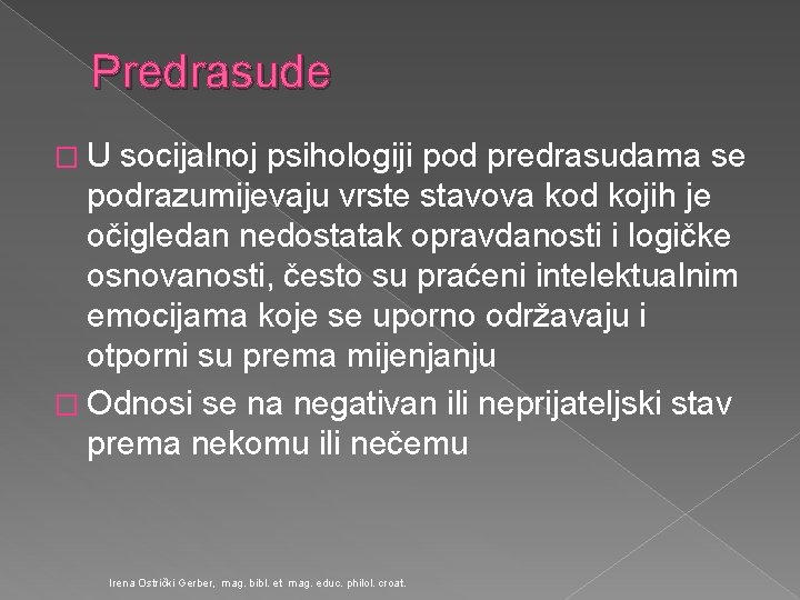 Predrasude �U socijalnoj psihologiji pod predrasudama se podrazumijevaju vrste stavova kod kojih je očigledan