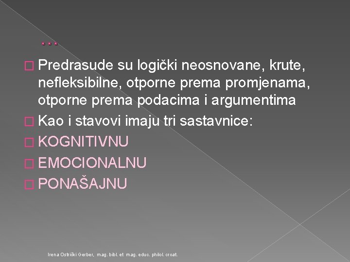 … � Predrasude su logički neosnovane, krute, nefleksibilne, otporne prema promjenama, otporne prema podacima