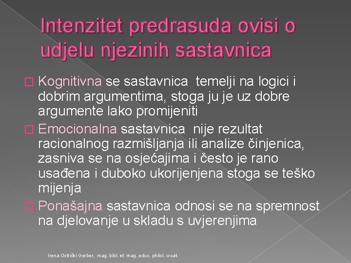 Intenzitet predrasuda ovisi o udjelu njezinih sastavnica Kognitivna se sastavnica temelji na logici i