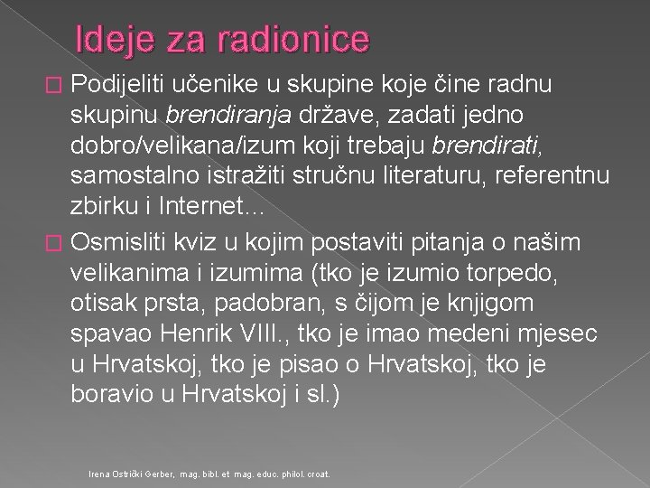 Ideje za radionice Podijeliti učenike u skupine koje čine radnu skupinu brendiranja države, zadati