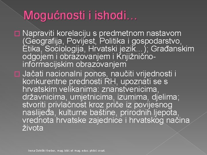 Mogućnosti i ishodi… Napraviti korelaciju s predmetnom nastavom (Geografija, Povijest, Politika i gospodarstvo, Etika,