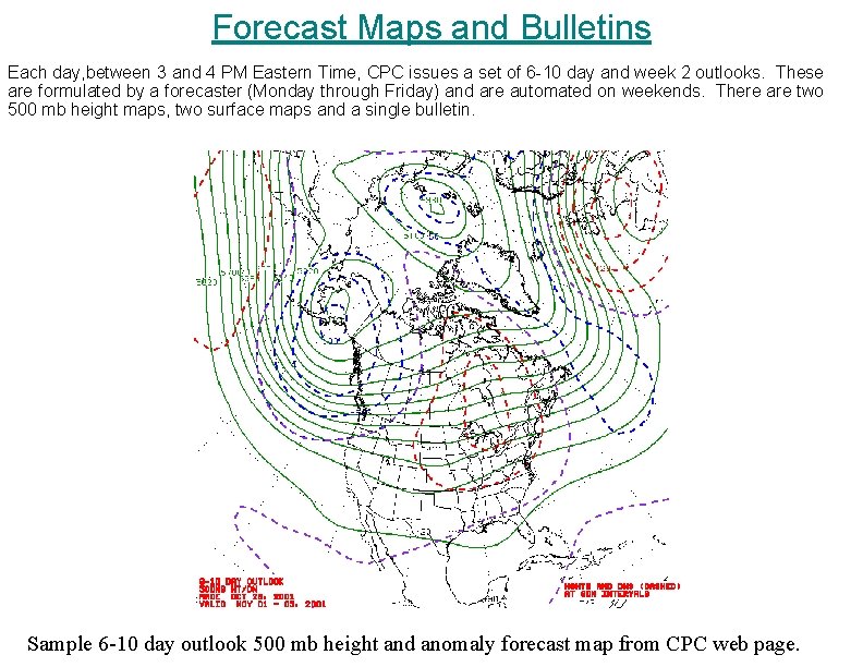 Forecast Maps and Bulletins Each day, between 3 and 4 PM Eastern Time, CPC