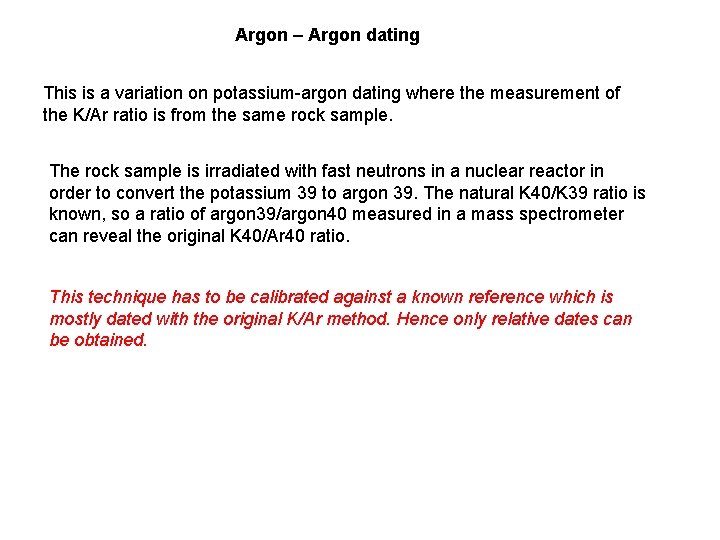 Argon – Argon dating This is a variation on potassium-argon dating where the measurement