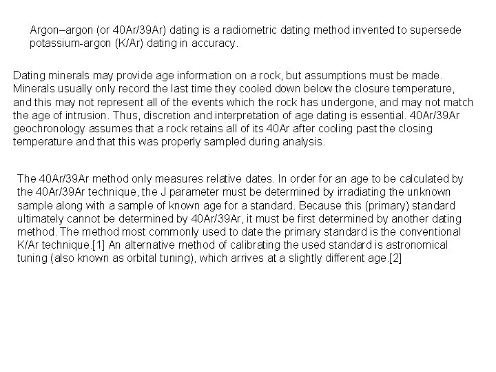 Argon–argon (or 40 Ar/39 Ar) dating is a radiometric dating method invented to supersede