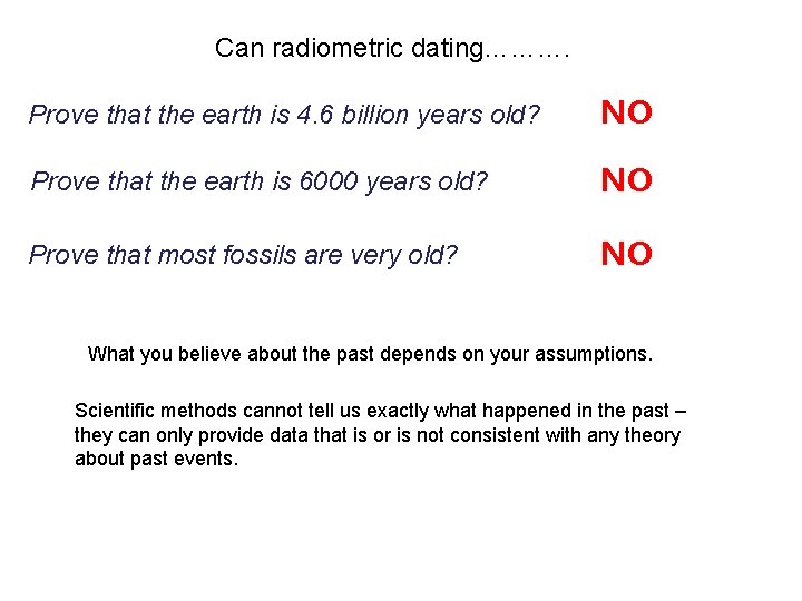 Can radiometric dating………. Prove that the earth is 4. 6 billion years old? NO