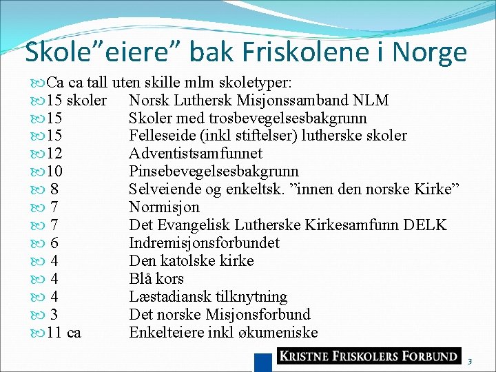 Skole”eiere” bak Friskolene i Norge Ca ca tall uten skille mlm skoletyper: 15 skoler