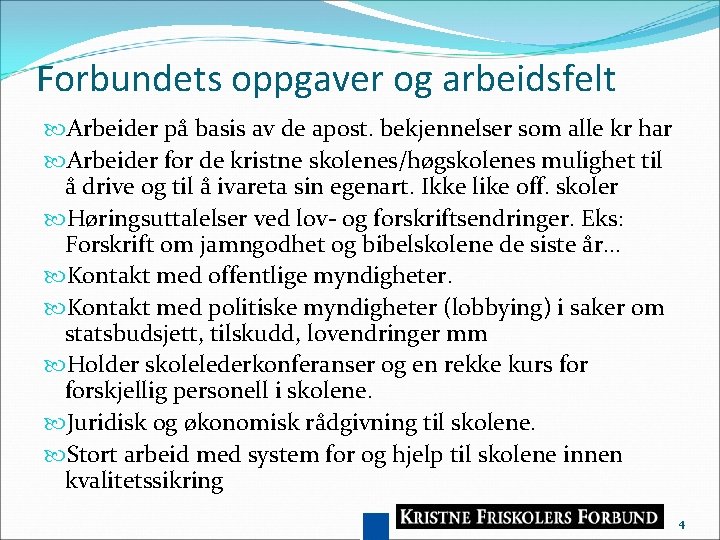 Forbundets oppgaver og arbeidsfelt Arbeider på basis av de apost. bekjennelser som alle kr