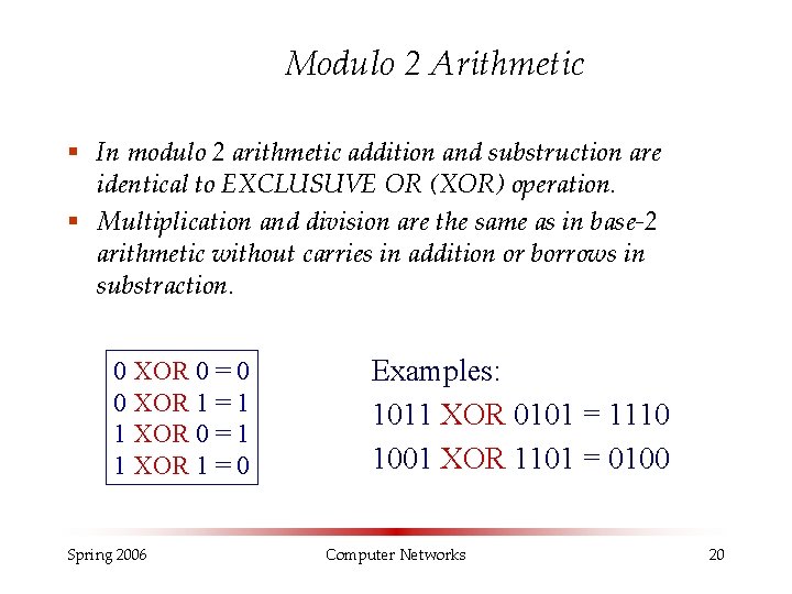 Modulo 2 Arithmetic § In modulo 2 arithmetic addition and substruction are identical to