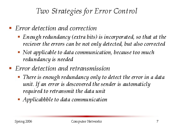 Two Strategies for Error Control § Error detection and correction § Enough redundancy (extra