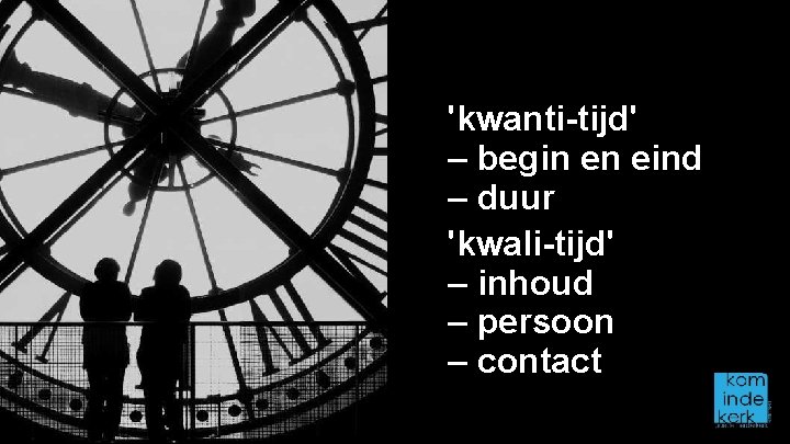 'kwanti-tijd' – begin en eind – duur 'kwali-tijd' – inhoud – persoon – contact