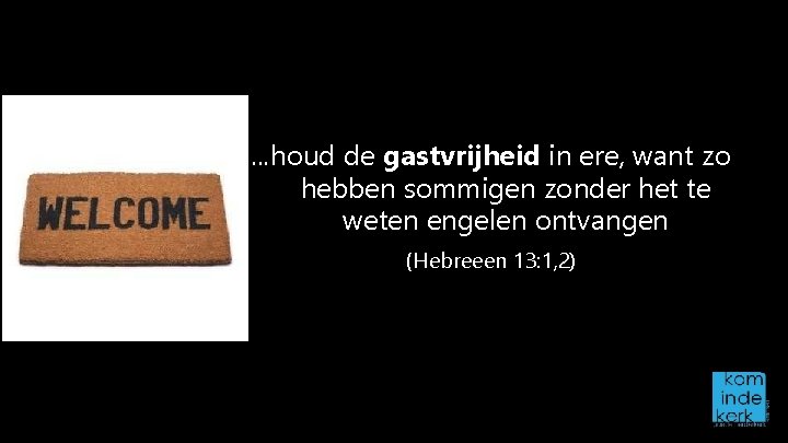 . . . houd de gastvrijheid in ere, want zo hebben sommigen zonder het