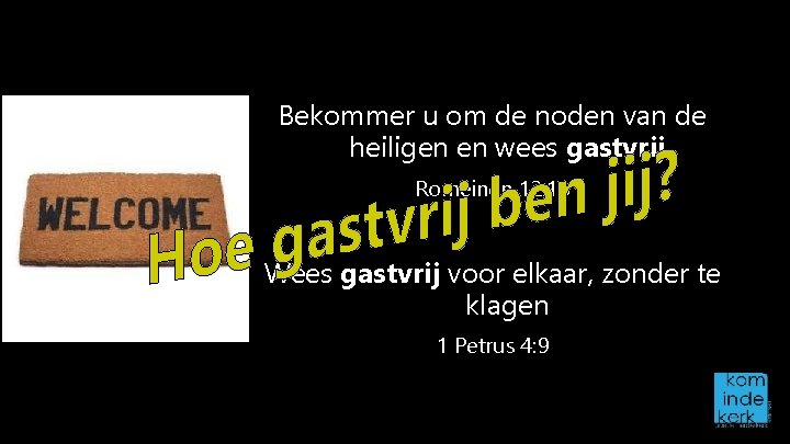 Bekommer u om de noden van de heiligen en wees gastvrij Romeinen 12: 13