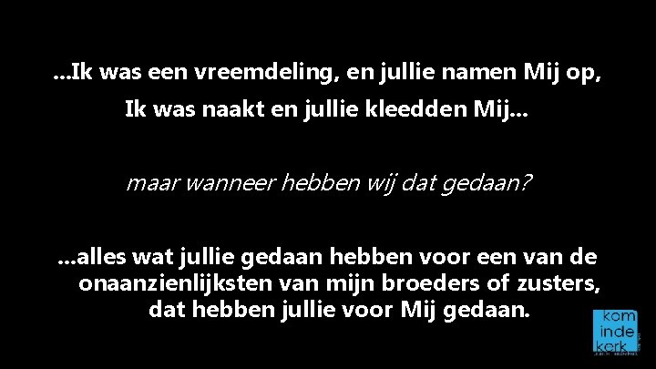 . . . Ik was een vreemdeling, en jullie namen Mij op, Ik was