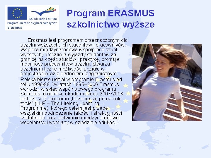 Program ERASMUS szkolnictwo wyższe Erasmus jest programem przeznaczonym dla uczelni wyższych, ich studentów i Program ERASMUS szkolnictwo wyższe Erasmus jest programem przeznaczonym dla uczelni wyższych, ich studentów i