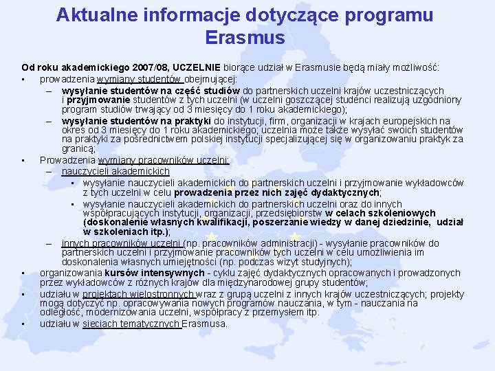 Aktualne informacje dotyczące programu Erasmus Od roku akademickiego 2007/08, UCZELNIE biorące udział w Erasmusie Aktualne informacje dotyczące programu Erasmus Od roku akademickiego 2007/08, UCZELNIE biorące udział w Erasmusie
