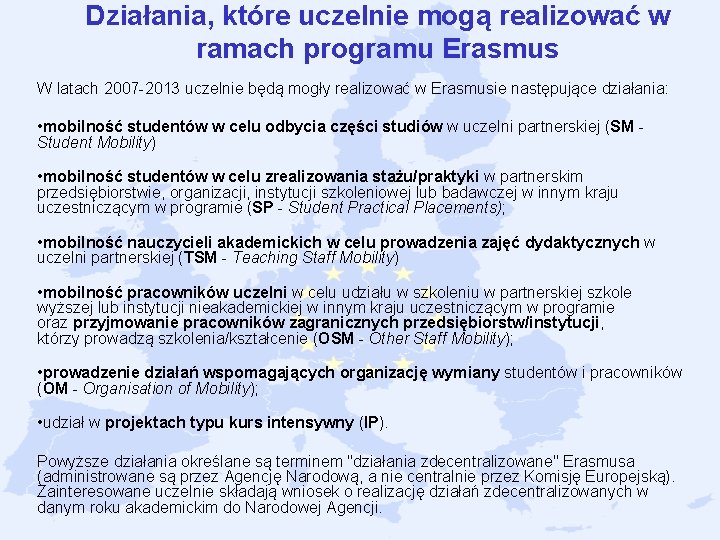 Działania, które uczelnie mogą realizować w ramach programu Erasmus W latach 2007 2013 uczelnie Działania, które uczelnie mogą realizować w ramach programu Erasmus W latach 2007 2013 uczelnie