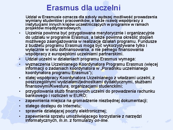 Erasmus dla uczelni Udział w Erasmusie oznacza dla szkoły wyższej możliwość prowadzenia wymiany studentów Erasmus dla uczelni Udział w Erasmusie oznacza dla szkoły wyższej możliwość prowadzenia wymiany studentów