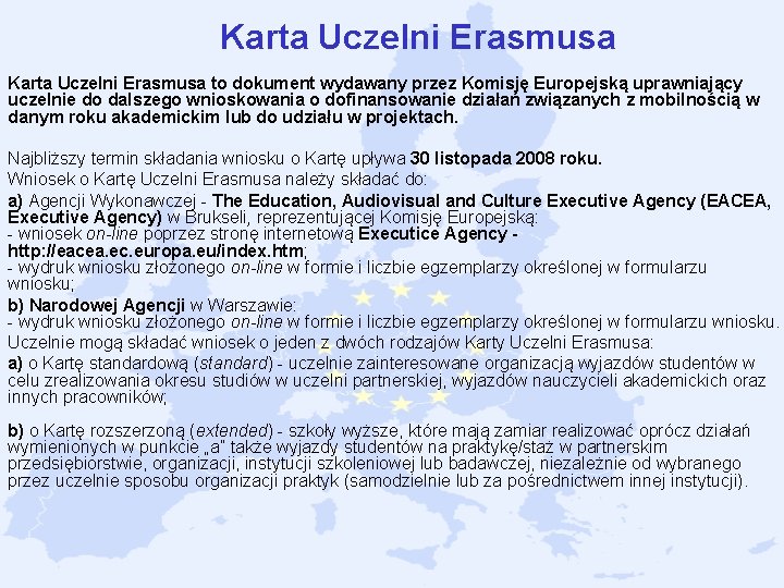 Karta Uczelni Erasmusa to dokument wydawany przez Komisję Europejską uprawniający uczelnie do dalszego wnioskowania Karta Uczelni Erasmusa to dokument wydawany przez Komisję Europejską uprawniający uczelnie do dalszego wnioskowania
