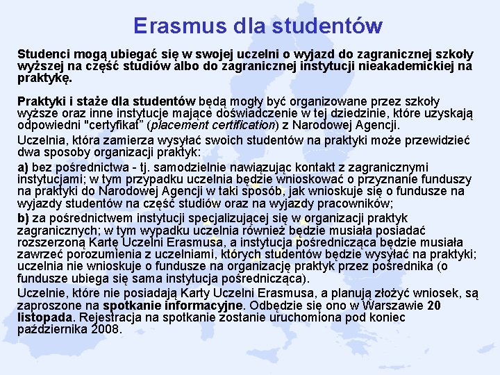 Erasmus dla studentów Studenci mogą ubiegać się w swojej uczelni o wyjazd do zagranicznej Erasmus dla studentów Studenci mogą ubiegać się w swojej uczelni o wyjazd do zagranicznej