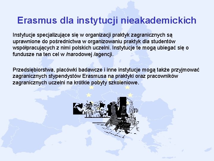 Erasmus dla instytucji nieakademickich Instytucje specjalizujące się w organizacji praktyk zagranicznych są uprawnione do Erasmus dla instytucji nieakademickich Instytucje specjalizujące się w organizacji praktyk zagranicznych są uprawnione do