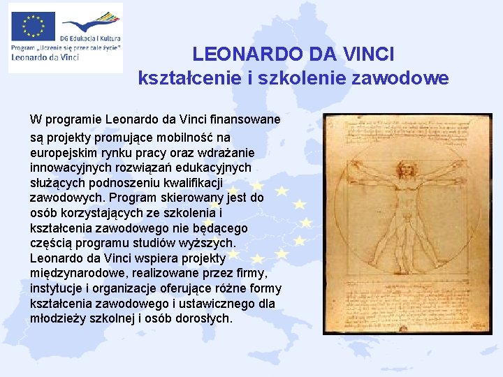 LEONARDO DA VINCI kształcenie i szkolenie zawodowe W programie Leonardo da Vinci finansowane są LEONARDO DA VINCI kształcenie i szkolenie zawodowe W programie Leonardo da Vinci finansowane są