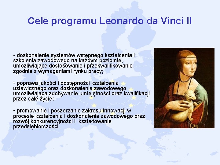 Cele programu Leonardo da Vinci II • doskonalenie systemów wstępnego kształcenia i szkolenia zawodowego Cele programu Leonardo da Vinci II • doskonalenie systemów wstępnego kształcenia i szkolenia zawodowego