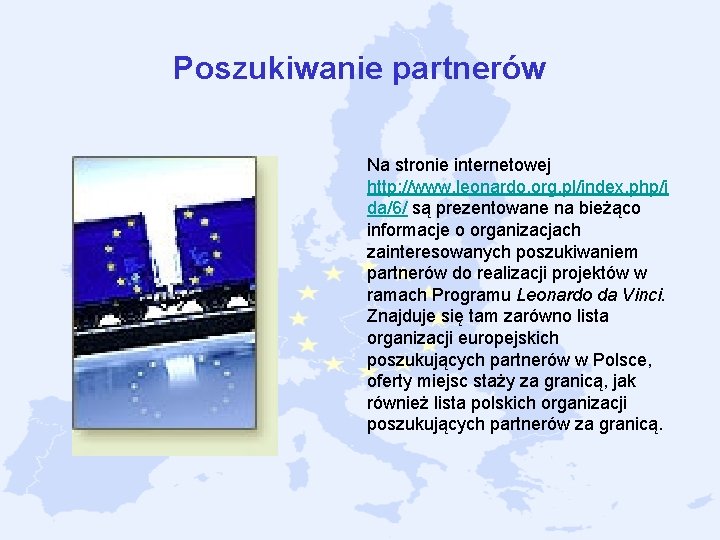 Poszukiwanie partnerów Na stronie internetowej http: //www. leonardo. org. pl/index. php/i da/6/ są prezentowane Poszukiwanie partnerów Na stronie internetowej http: //www. leonardo. org. pl/index. php/i da/6/ są prezentowane