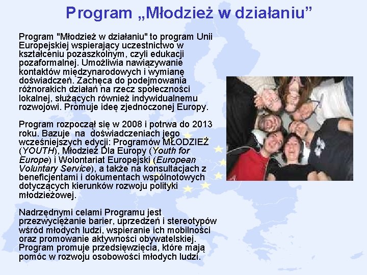 Program „Młodzież w działaniu” Program "Młodzież w działaniu" to program Unii Europejskiej wspierający uczestnictwo Program „Młodzież w działaniu” Program "Młodzież w działaniu" to program Unii Europejskiej wspierający uczestnictwo