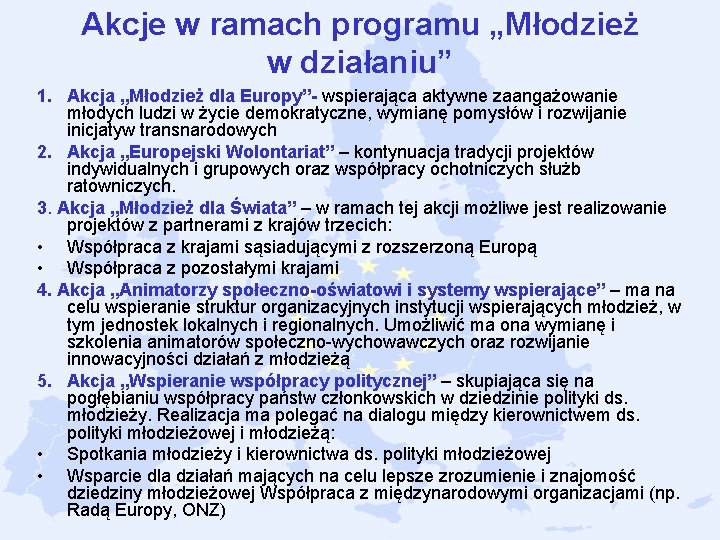 Akcje w ramach programu „Młodzież w działaniu” 1. Akcja „Młodzież dla Europy”- wspierająca aktywne Akcje w ramach programu „Młodzież w działaniu” 1. Akcja „Młodzież dla Europy”- wspierająca aktywne