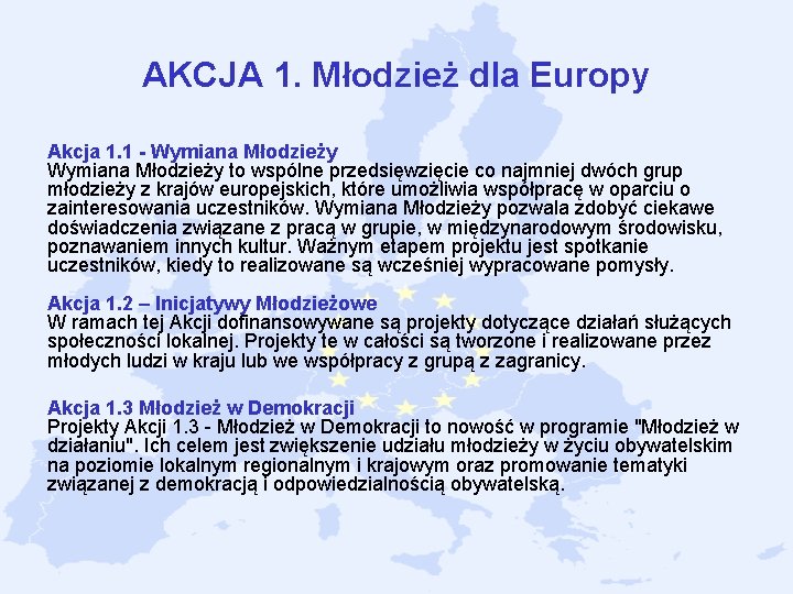 AKCJA 1. Młodzież dla Europy Akcja 1. 1 - Wymiana Młodzieży to wspólne przedsięwzięcie AKCJA 1. Młodzież dla Europy Akcja 1. 1 - Wymiana Młodzieży to wspólne przedsięwzięcie