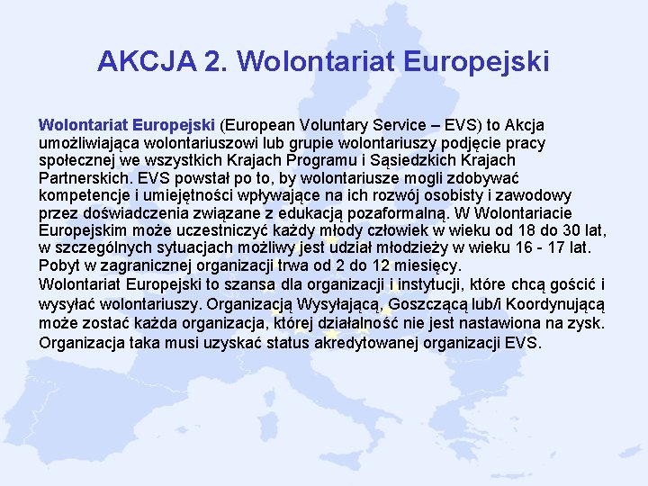 AKCJA 2. Wolontariat Europejski (European Voluntary Service – EVS) to Akcja umożliwiająca wolontariuszowi lub AKCJA 2. Wolontariat Europejski (European Voluntary Service – EVS) to Akcja umożliwiająca wolontariuszowi lub