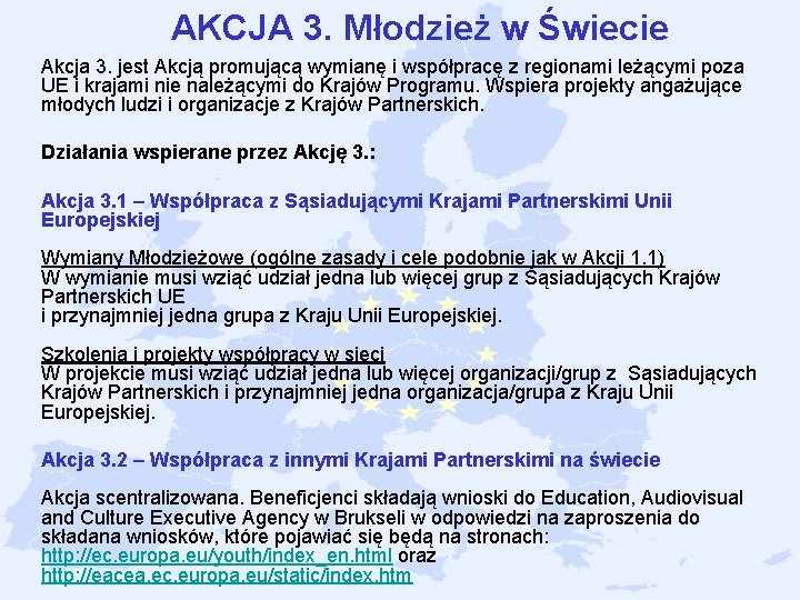 AKCJA 3. Młodzież w Świecie Akcja 3. jest Akcją promującą wymianę i współpracę z AKCJA 3. Młodzież w Świecie Akcja 3. jest Akcją promującą wymianę i współpracę z