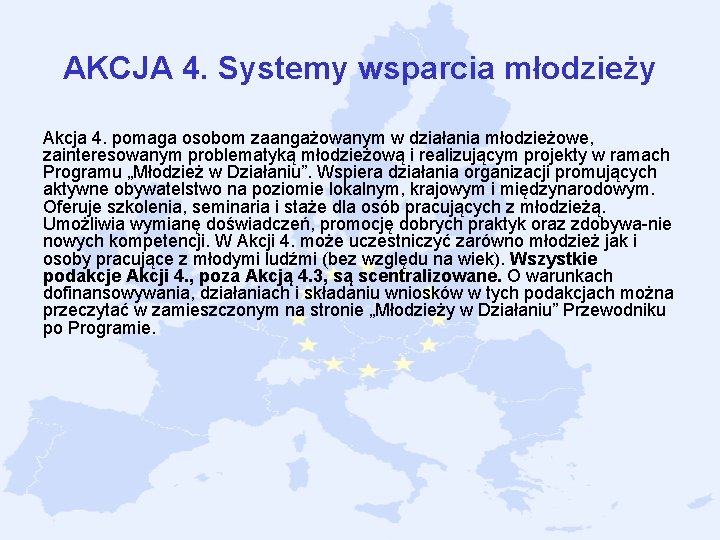 AKCJA 4. Systemy wsparcia młodzieży Akcja 4. pomaga osobom zaangażowanym w działania młodzieżowe, zainteresowanym AKCJA 4. Systemy wsparcia młodzieży Akcja 4. pomaga osobom zaangażowanym w działania młodzieżowe, zainteresowanym