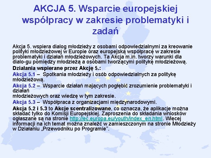 AKCJA 5. Wsparcie europejskiej współpracy w zakresie problematyki i zadań Akcja 5. wspiera dialog AKCJA 5. Wsparcie europejskiej współpracy w zakresie problematyki i zadań Akcja 5. wspiera dialog
