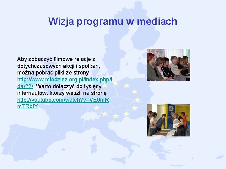 Wizja programu w mediach Aby zobaczyć filmowe relacje z dotychczasowych akcji i spotkań, można Wizja programu w mediach Aby zobaczyć filmowe relacje z dotychczasowych akcji i spotkań, można