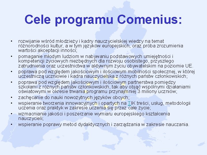 Cele programu Comenius: • • rozwijanie wśród młodzieży i kadry nauczycielskiej wiedzy na temat Cele programu Comenius: • • rozwijanie wśród młodzieży i kadry nauczycielskiej wiedzy na temat