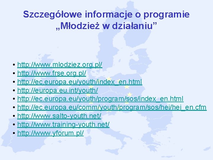 Szczegółowe informacje o programie „Młodzież w działaniu” • http: //www. mlodziez. org. pl/ • Szczegółowe informacje o programie „Młodzież w działaniu” • http: //www. mlodziez. org. pl/ •